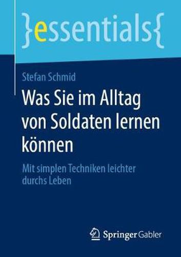 Cover image for Was Sie im Alltag von Soldaten lernen koennen: Mit simplen Techniken leichter durchs Leben