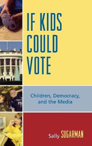 Cover image for If Kids Could Vote: Children, Democracy, and the Media