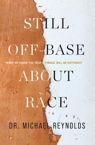 Cover image for Still Off-Base About Race: When We Know The Truth, Things Will Be Different