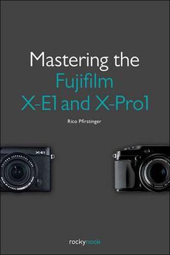 Cover image for Mastering the Fujifilm X-E1 and X-Pro 1