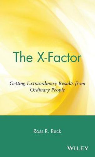 Cover image for The X-factor: Getting Extraordinary Results from Ordinary People