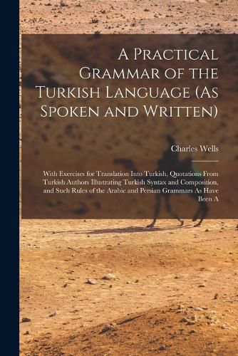 A Practical Grammar of the Turkish Language (As Spoken and Written)