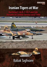 Cover image for Iranian Tigers at War: Northrop F-5a/B, F-5e/F and Sub-Variants in Iranian Service Since 1966