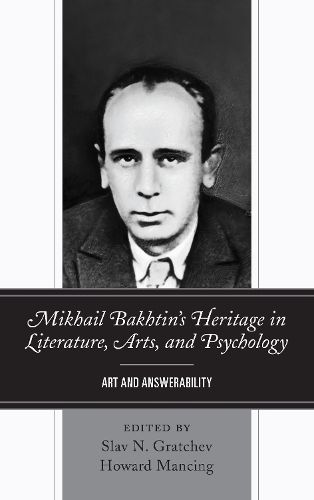 Mikhail Bakhtin's Heritage in Literature, Arts, and Psychology: Art and Answerability