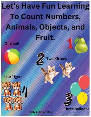 Cover image for Let's Have Fun Learning To Count Numbers, Animals, Objects, and Fruit.