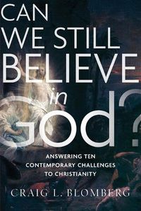 Cover image for Can We Still Believe in God? - Answering Ten Contemporary Challenges to Christianity