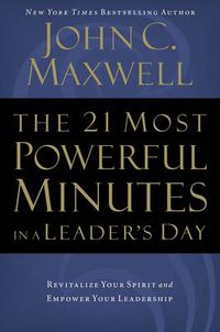 Cover image for The 21 Most Powerful Minutes in a Leader's Day: Revitalize Your Spirit and Empower Your Leadership