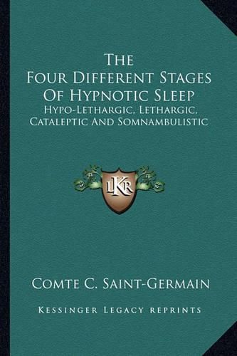 Cover image for The Four Different Stages of Hypnotic Sleep: Hypo-Lethargic, Lethargic, Cataleptic and Somnambulistic