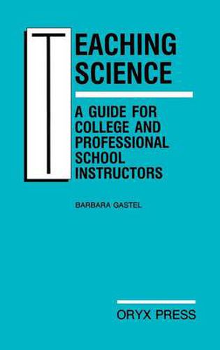 Cover image for Teaching Science: A Guide for College and Professional School Instructors