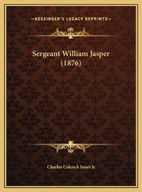 Cover image for Sergeant William Jasper (1876) Sergeant William Jasper (1876)