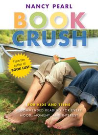 Cover image for Book Crush: For Kids and Teens--Recommended Reading for Every Mood, Moment, and Interest