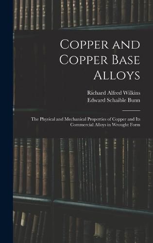 Copper and Copper Base Alloys: the Physical and Mechanical Properties of Copper and Its Commercial Alloys in Wrought Form