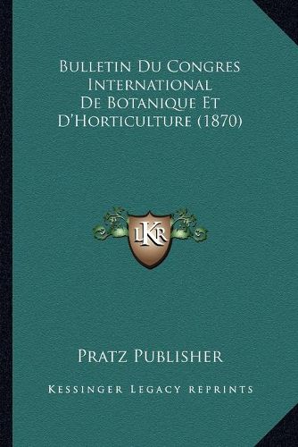Cover image for Bulletin Du Congres International de Botanique Et D'Horticulture (1870)