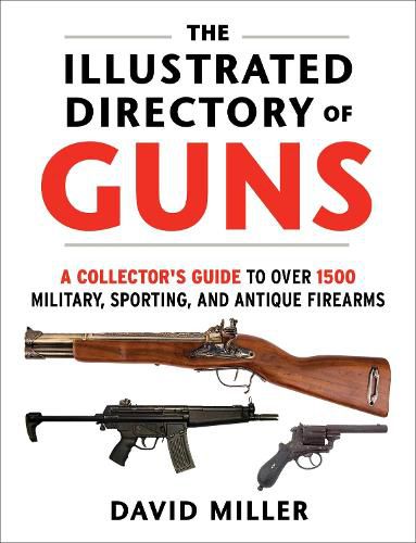 Cover image for The Illustrated Directory of Guns: A Collector's Guide to Over 1500 Military, Sporting, and Antique Firearms