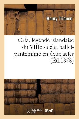 Orfa, Legende Islandaise Du Viiie Siecle, Ballet-Pantomime En Deux Actes