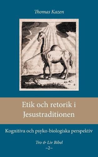 Etik och retorik i Jesustraditionen: Kognitiva och psyko-biologiska perspektiv