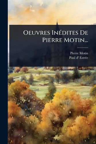 Cover image for Oeuvres InA(c)dites De Pierre Motin...