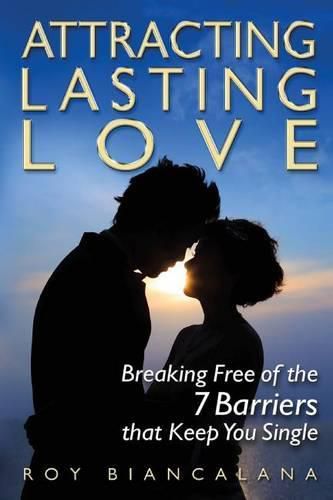 Cover image for Attracting Lasting Love: Breaking Free of the 7 Barriers that Keep You Single