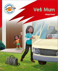 Cover image for Reading Planet: Rocket Phonics - Target Practice - Vet Mum - Red A