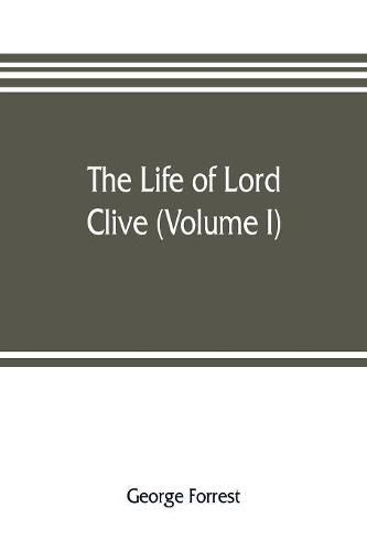 Cover image for The life of Lord Clive (Volume I)