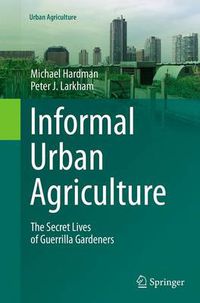 Cover image for Informal Urban Agriculture: The Secret Lives of Guerrilla Gardeners