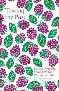 Cover image for Tasting the Past: Recipes from the Second World War to the 1980s
