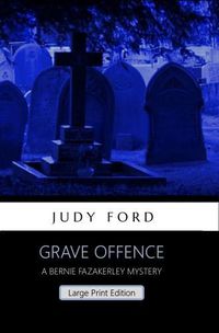 Cover image for Grave Offence: A Bernie Fazakerley Mystery