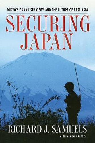 Cover image for Securing Japan: Tokyo's Grand Strategy and the Future of East Asia