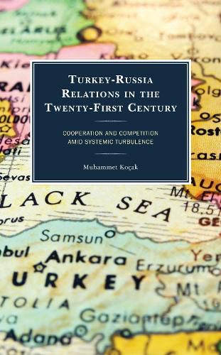 Cover image for Turkey-Russia Relations in the Twenty-First Century: Cooperation and Competition Amid Systemic Turbulence