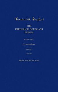 Cover image for The Frederick Douglass Papers: Series Three: Correspondence, Volume 2: 1853-1865