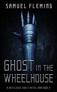 Cover image for Ghost in the Wheelhouse: A Modern Sword and Sorcery Serial