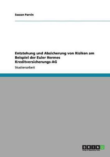 Cover image for Entstehung und Absicherung von Risiken am Beispiel der Euler Hermes Kreditversicherungs-AG