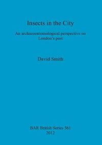 Cover image for Insects in the City: An archaeoentomological perspective on London's past: An archaeoentomological perspective on London's past