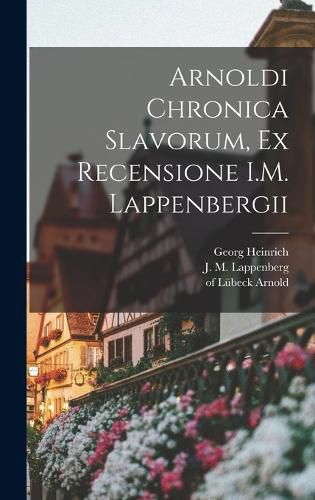 Cover image for Arnoldi Chronica Slavorum, ex recensione I.M. Lappenbergii