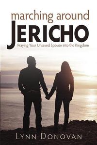 Cover image for Marching Around Jericho: Praying Your Unsaved Spouse into the Kingdom