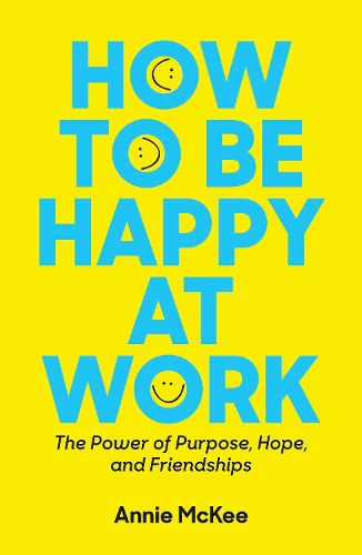 Cover image for How to Be Happy at Work: The Power of Purpose, Hope, and Friendship