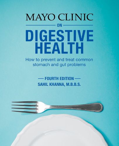 Cover image for Mayo Clinic On Digestive Health: How to Prevent and Treat Common Stomach and Gut Problems