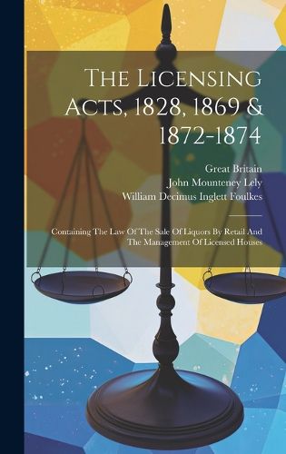 Cover image for The Licensing Acts, 1828, 1869 & 1872-1874