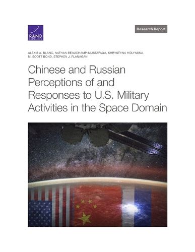 Cover image for Chinese and Russian Perceptions of and Responses to U.S. Military Activities in the Space Domain