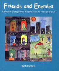 Cover image for Friends and Enemies: A Book of Short Prayers & Some Ways to Write Your Own