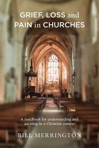 Cover image for Grief, Loss and Pain in Churches: A Handbook for Understanding and Advising in a Christian Context