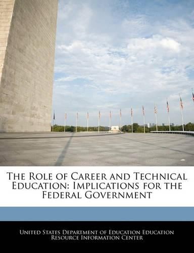 Cover image for The Role of Career and Technical Education: Implications for the Federal Government