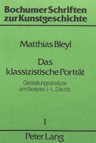 Das Klassizistische Portraet: Gestaltungsanalyse Am Beispiel J.-L. Davids