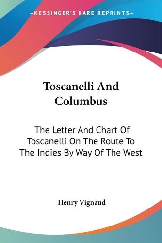 Cover image for Toscanelli and Columbus: The Letter and Chart of Toscanelli on the Route to the Indies by Way of the West