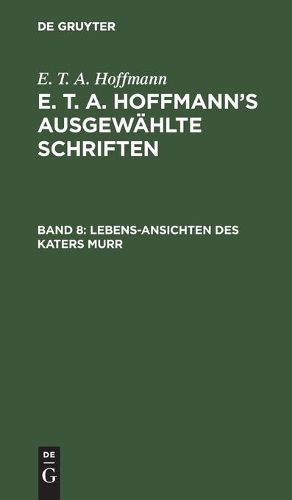 Cover image for Lebens-Ansichten Des Katers Murr: Nebst Fragmentarischer Biographie Des Kapellmeisters Johannes Kreisler in Zufalligen Makulaturblattern