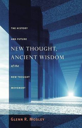 New Thought, Ancient Wisdom: The History and Future of the New Thought Movement