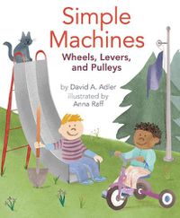 Cover image for Simple Machines: Wheels, Levers, and Pulleys