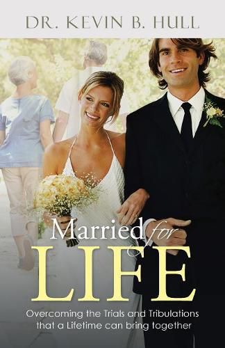 Cover image for Married for Life: Overcoming the Trials and Tribulations That a Lifetime Can Bring Together