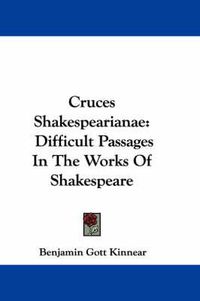 Cover image for Cruces Shakespearianae: Difficult Passages in the Works of Shakespeare