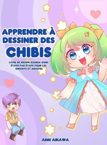 Cover image for Apprendre a dessiner des chibis: Livre de dessin manga chibi etape par etape pour les enfants et adultes